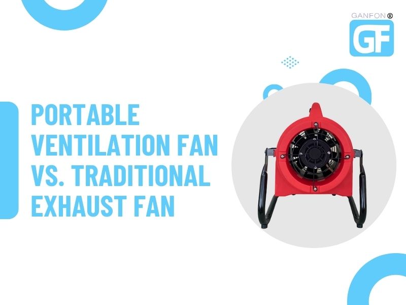 Portable Ventilation Fan vs. Traditional Exhaust Fan: Which Should You Use?