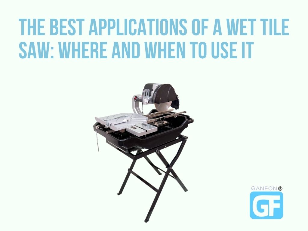 The Best Applications of a Wet Tile Saw: Where and When to Use It