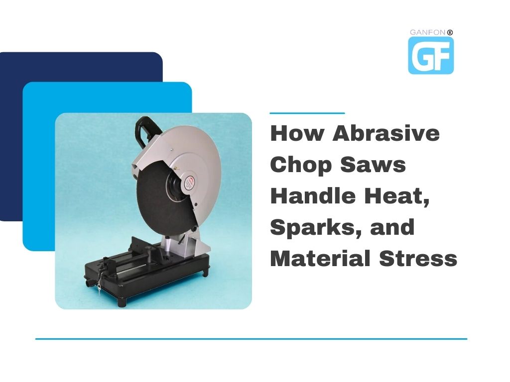 How Abrasive Chop Saws Handle Heat, Sparks, and Material Stress
