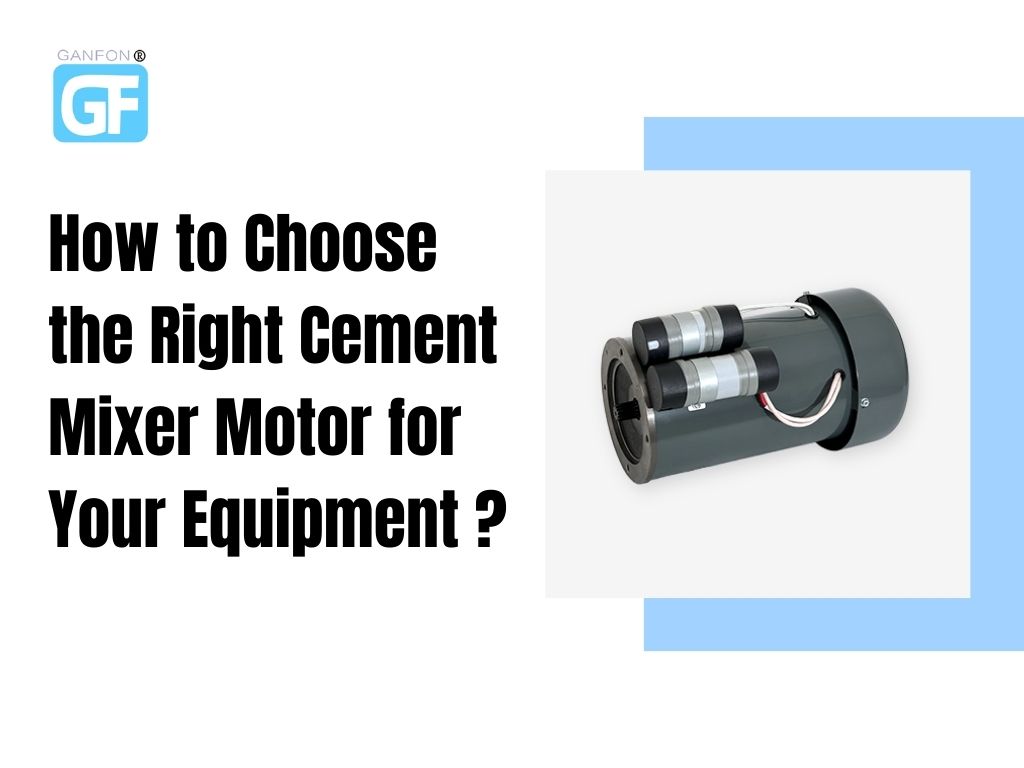 How to Choose the Right Cement Mixer Motor for Your Equipment?