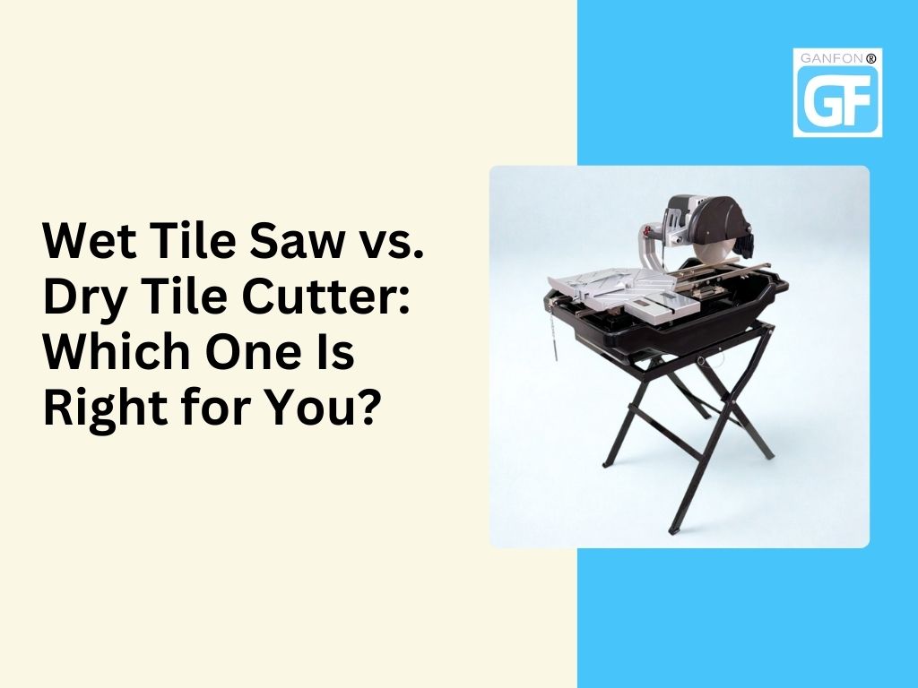 Wet Tile Saw vs. Dry Tile Cutter: Which One Is Right for You?